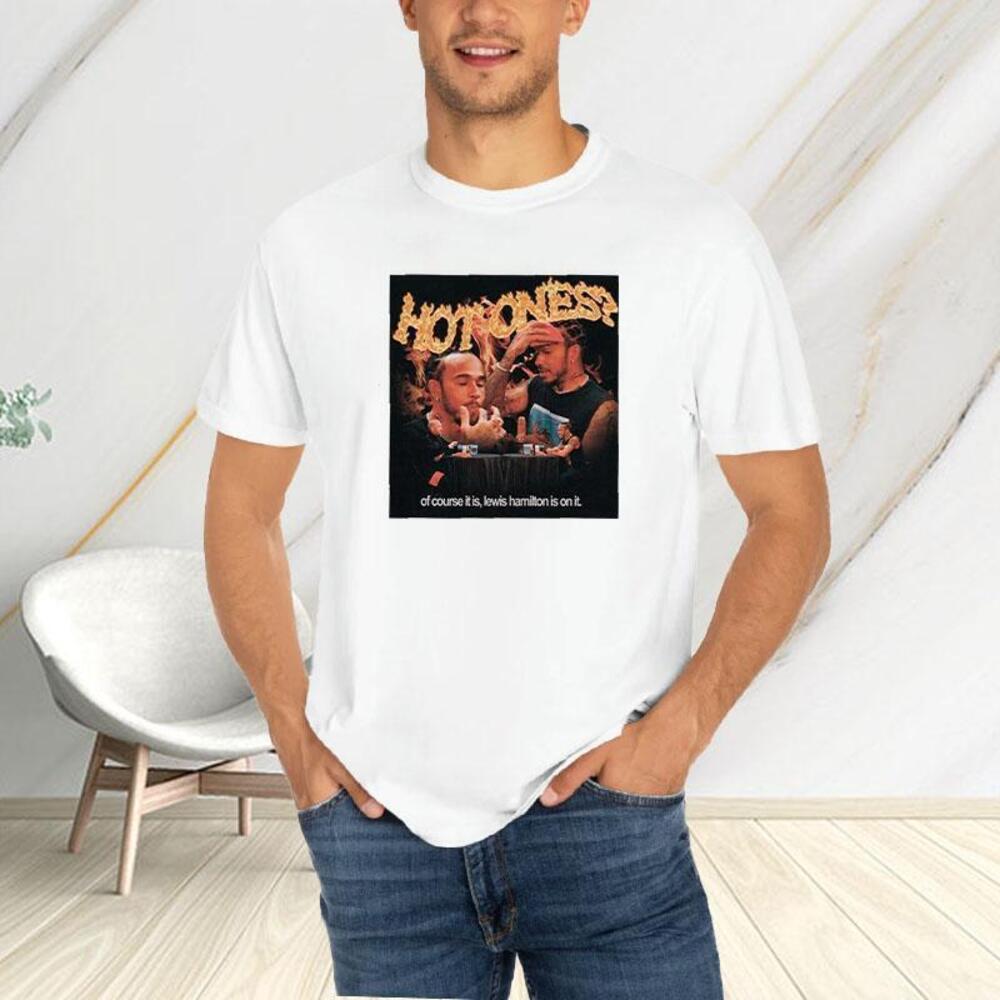 Hot Ones Of Course It Is Lewis Hamilton Is On It Tshirt